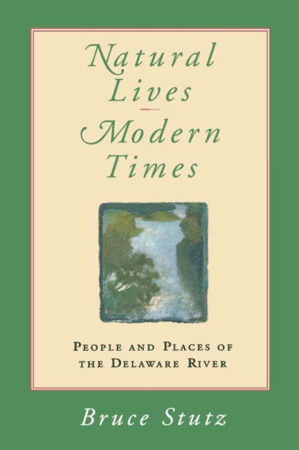 Natural Lives, Modern Times : People and Places of the Delaware River, Paperback / softback Book