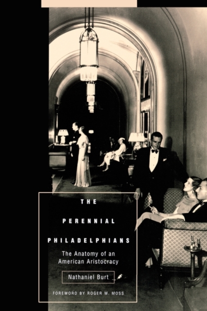 The Perennial Philadelphians : The Anatomy of an American Aristocracy, Paperback / softback Book