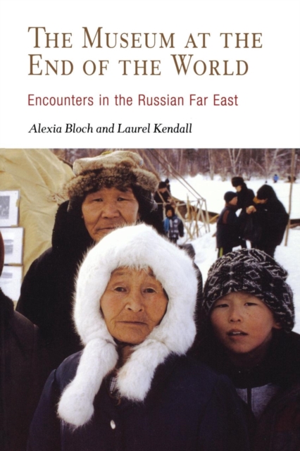 The Museum at the End of the World : Encounters in the Russian Far East, Paperback / softback Book