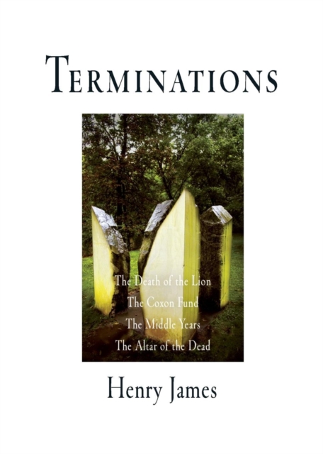 Terminations : The Death of the Lion, The Coxon Fund, The Middle Years, The Altar of the Dead, Paperback / softback Book