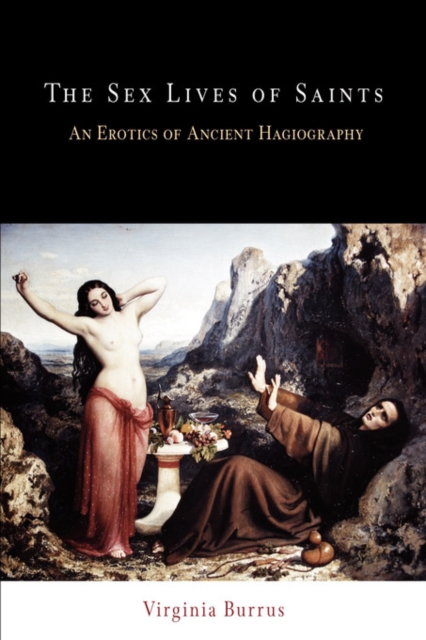 The Sex Lives of Saints : An Erotics of Ancient Hagiography, Paperback / softback Book