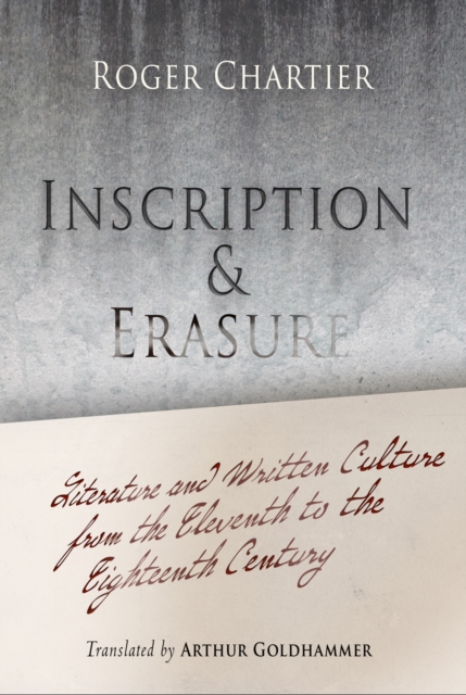Inscription and Erasure : Literature and Written Culture from the Eleventh to the Eighteenth Century, Paperback / softback Book