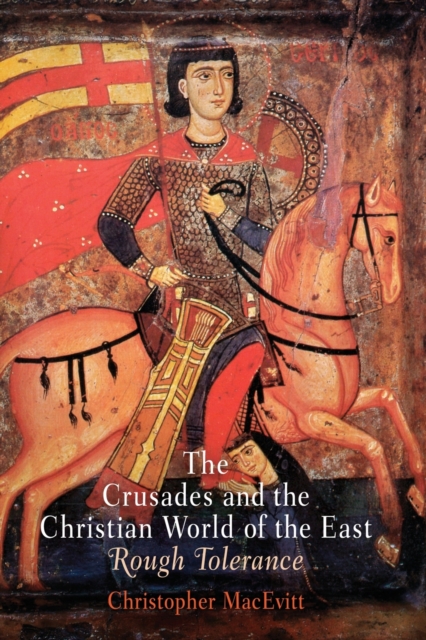 The Crusades and the Christian World of the East : Rough Tolerance, Paperback / softback Book