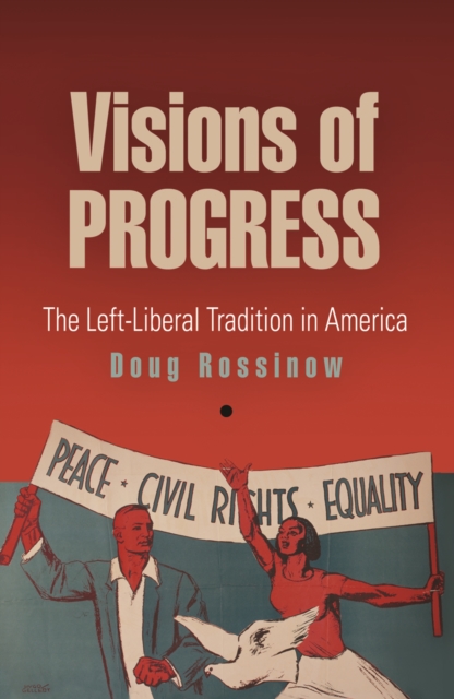 Visions of Progress : The Left-Liberal Tradition in America, Paperback / softback Book