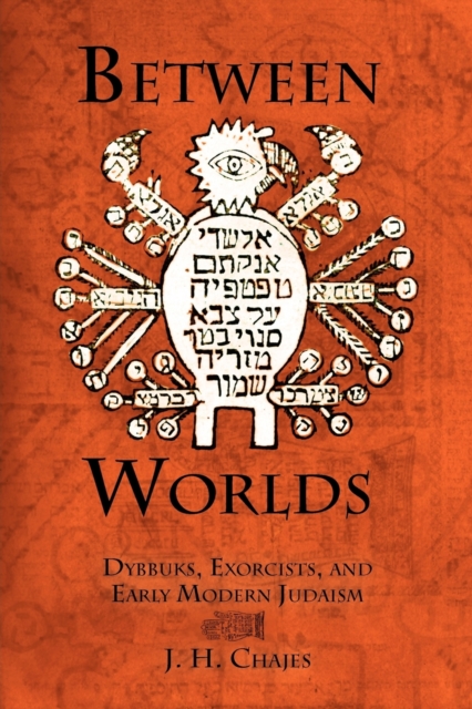 Between Worlds : Dybbuks, Exorcists, and Early Modern Judaism, Paperback / softback Book