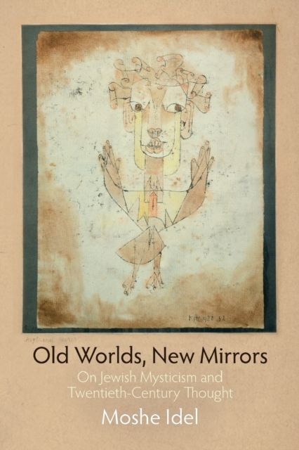 Old Worlds, New Mirrors : On Jewish Mysticism and Twentieth-Century Thought, Paperback / softback Book
