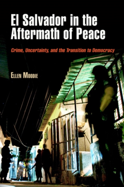 El Salvador in the Aftermath of Peace : Crime, Uncertainty, and the Transition to Democracy, Paperback / softback Book