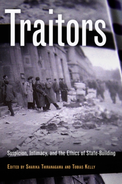 Traitors : Suspicion, Intimacy, and the Ethics of State-Building, Paperback / softback Book