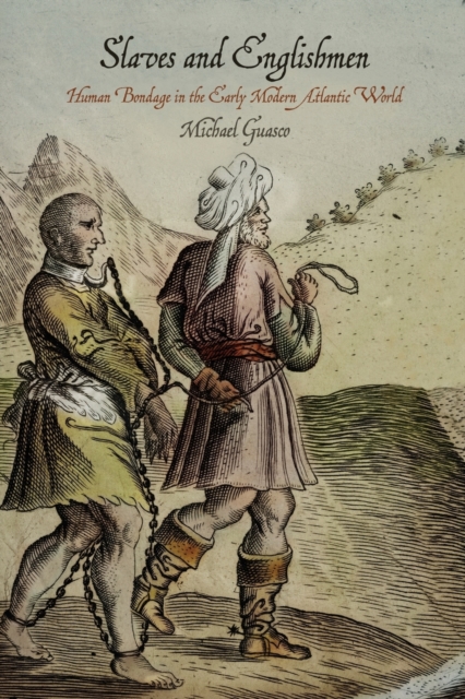 Slaves and Englishmen : Human Bondage in the Early Modern Atlantic World, Paperback / softback Book