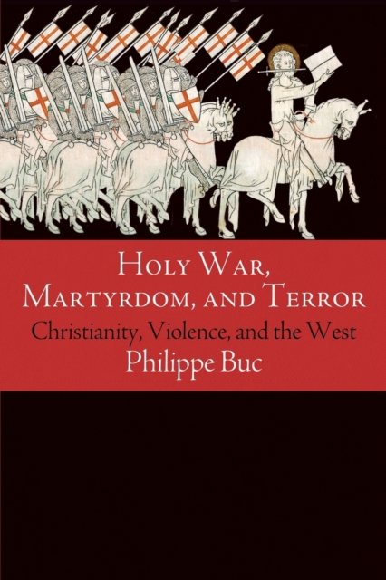 Holy War, Martyrdom, and Terror : Christianity, Violence, and the West, Paperback / softback Book