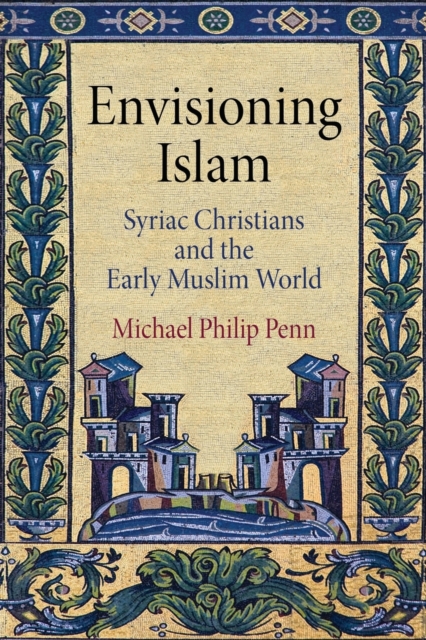 Envisioning Islam : Syriac Christians and the Early Muslim World, Paperback / softback Book