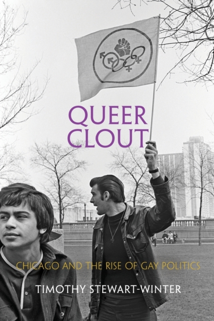 Queer Clout : Chicago and the Rise of Gay Politics, Paperback / softback Book