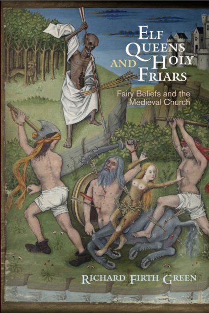 Elf Queens and Holy Friars : Fairy Beliefs and the Medieval Church, Paperback / softback Book