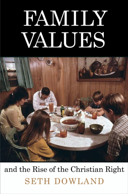 Family Values and the Rise of the Christian Right, Paperback / softback Book