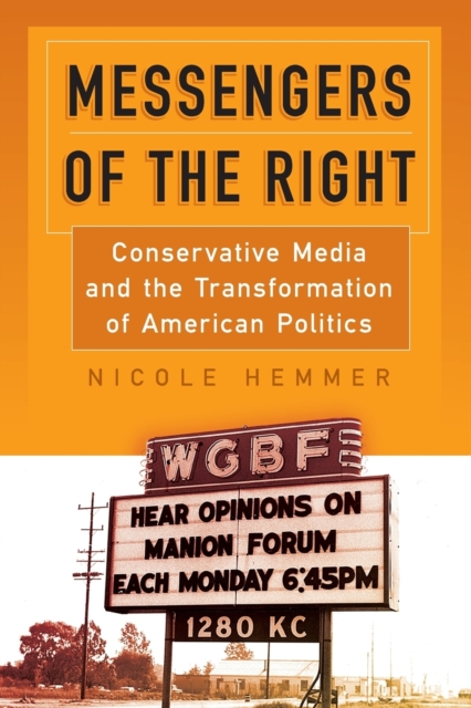 Messengers of the Right : Conservative Media and the Transformation of American Politics, Paperback / softback Book