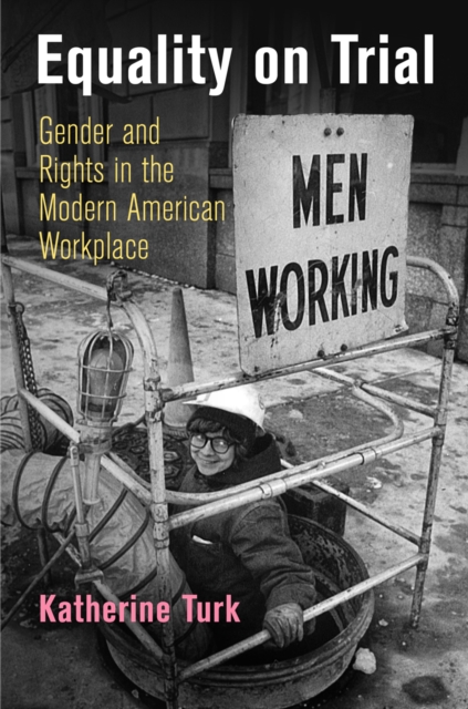 Equality on Trial : Gender and Rights in the Modern American Workplace, Paperback / softback Book