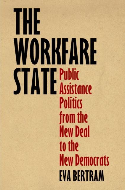 The Workfare State : Public Assistance Politics from the New Deal to the New Democrats, Paperback / softback Book