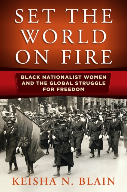Set the World on Fire : Black Nationalist Women and the Global Struggle for Freedom, Paperback / softback Book