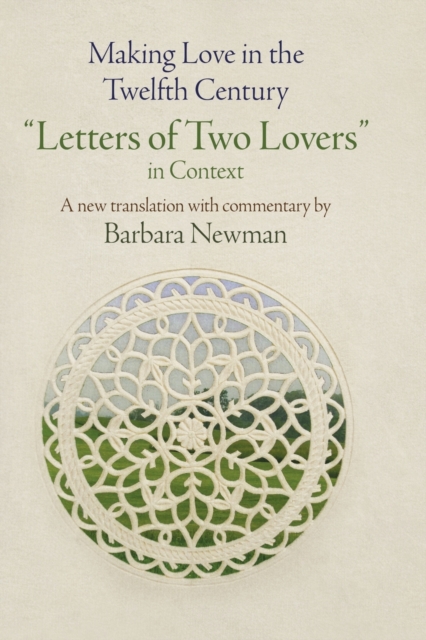 Making Love in the Twelfth Century : "Letters of Two Lovers" in Context, Paperback / softback Book