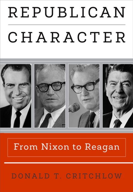 Republican Character : From Nixon to Reagan, Paperback / softback Book