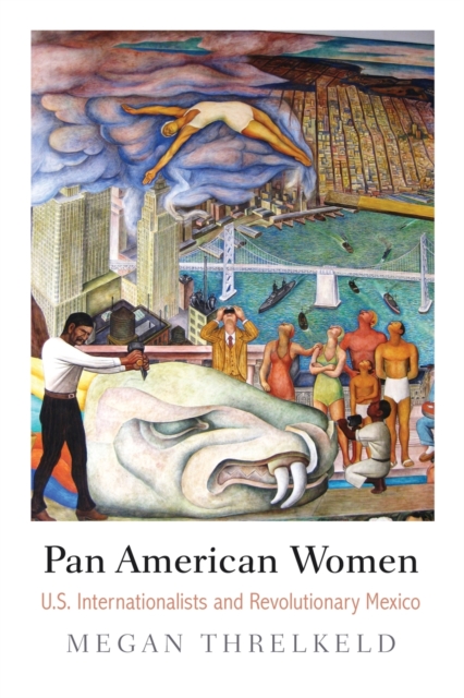 Pan American Women : U.S. Internationalists and Revolutionary Mexico, Paperback / softback Book