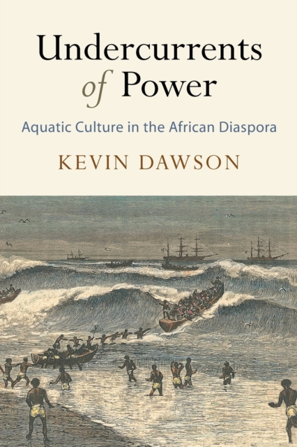 Undercurrents of Power : Aquatic Culture in the African Diaspora, Paperback / softback Book