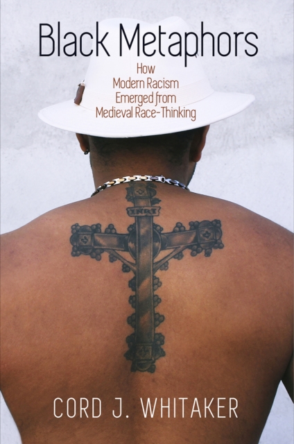 Black Metaphors : How Modern Racism Emerged from Medieval Race-Thinking, Paperback / softback Book