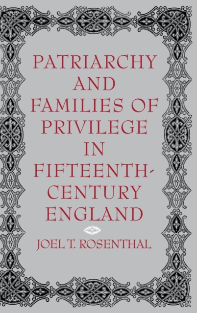 Patriarchy and Families of Privilege in Fifteenth-Century England, Hardback Book