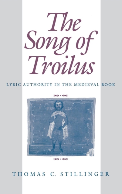 The Song of Troilus : Lyric Authority in the Medieval Book, Hardback Book