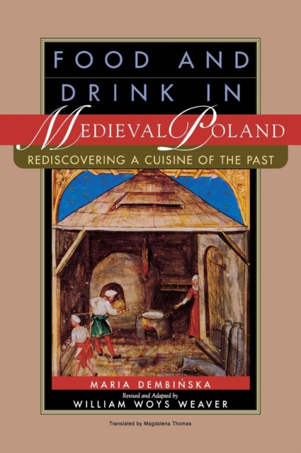 Food and Drink in Medieval Poland : Rediscovering a Cuisine of the Past, Hardback Book