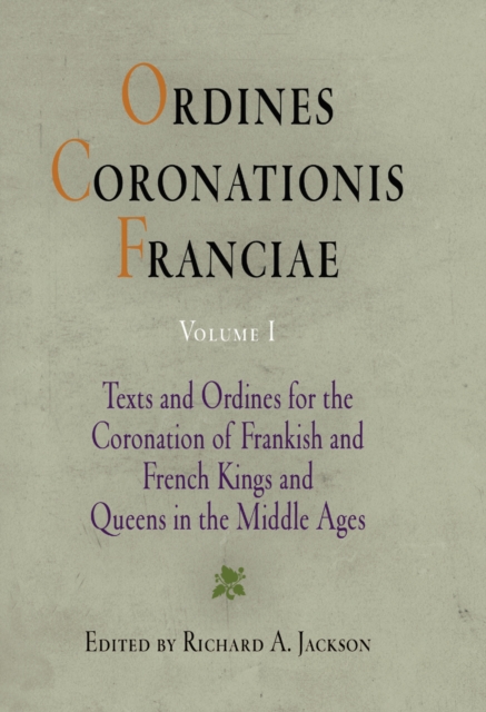 Ordines Coronationis Franciae, Volume 1 : Texts and Ordines for the Coronation of Frankish and French Kings and Queens in the Middle Ages, Hardback Book