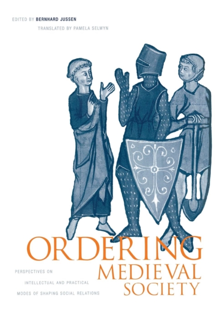 Ordering Medieval Society : Perspectives on Intellectual and Practical Modes of Shaping Social Relations, Hardback Book