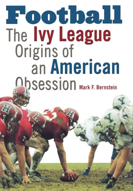 Football : The Ivy League Origins of an American Obsession, Hardback Book