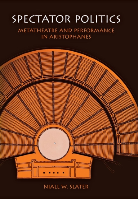 Spectator Politics : Metatheatre and Performance in Aristophanes, Hardback Book