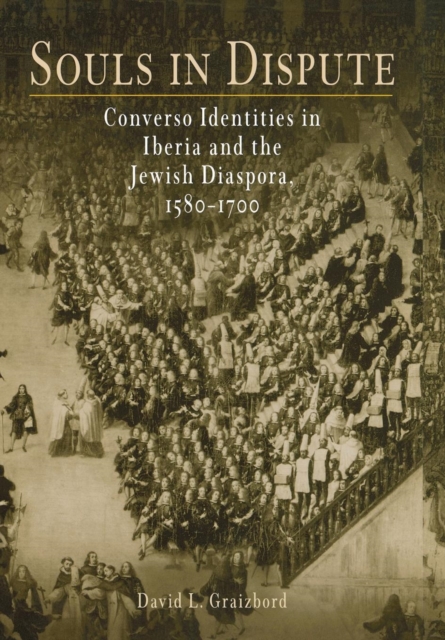 Souls in Dispute : Converso Identities in Iberia and the Jewish Diaspora, 158-17, Hardback Book