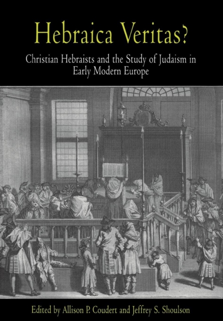 Hebraica Veritas? : Christian Hebraists and the Study of Judaism in Early Modern Europe, Hardback Book