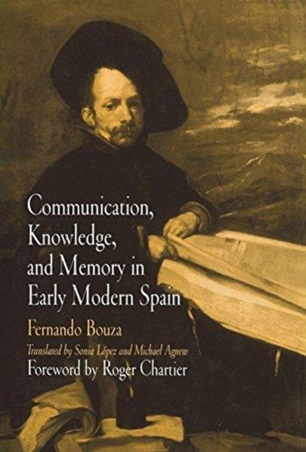 Communication, Knowledge, and Memory in Early Modern Spain, Hardback Book