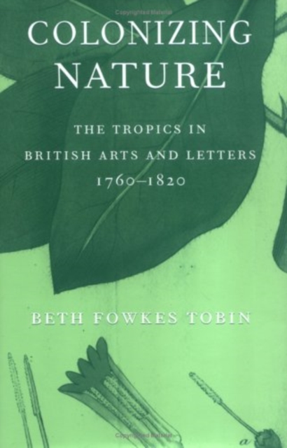 Colonizing Nature : The Tropics in British Arts and Letters, 176-182, Hardback Book