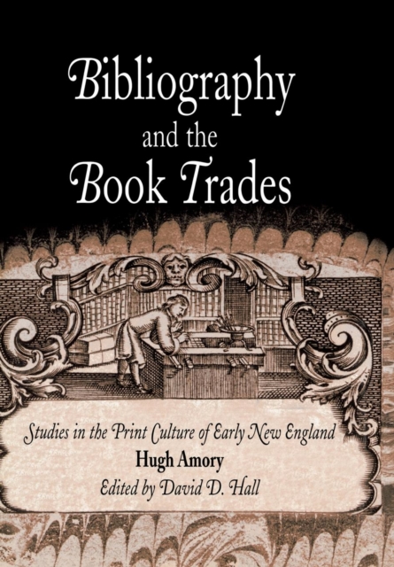 Bibliography and the Book Trades : Studies in the Print Culture of Early New England, Hardback Book