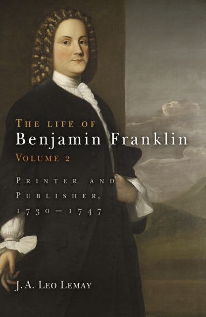 The Life of Benjamin Franklin, Volume 2 : Printer and Publisher, 173-1747, Hardback Book