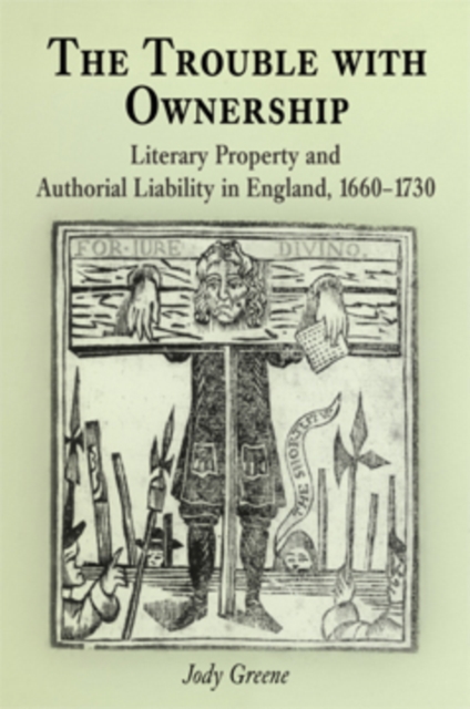The Trouble with Ownership : Literary Property and Authorial Liability in England, 166-173, Hardback Book