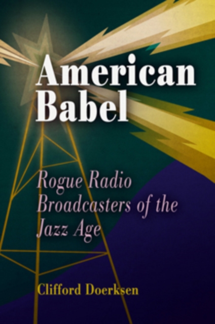 American Babel : Rogue Radio Broadcasters of the Jazz Age, Hardback Book