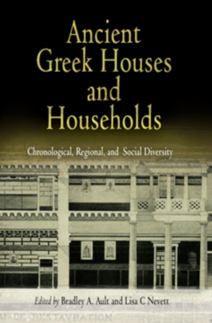 Ancient Greek Houses and Households : Chronological, Regional, and Social Diversity, Hardback Book