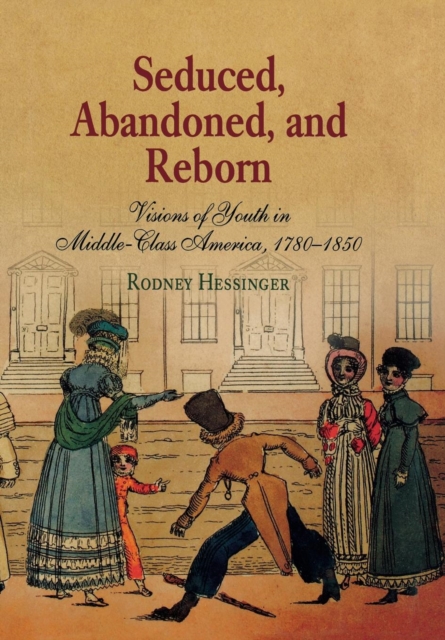 Seduced, Abandoned, and Reborn : Visions of Youth in Middle-Class America, 178-185, Hardback Book