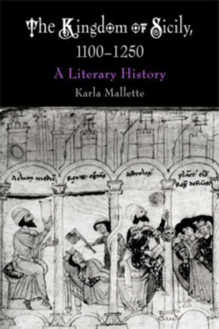 The Kingdom of Sicily, 1100-1250 : A Literary History, Hardback Book