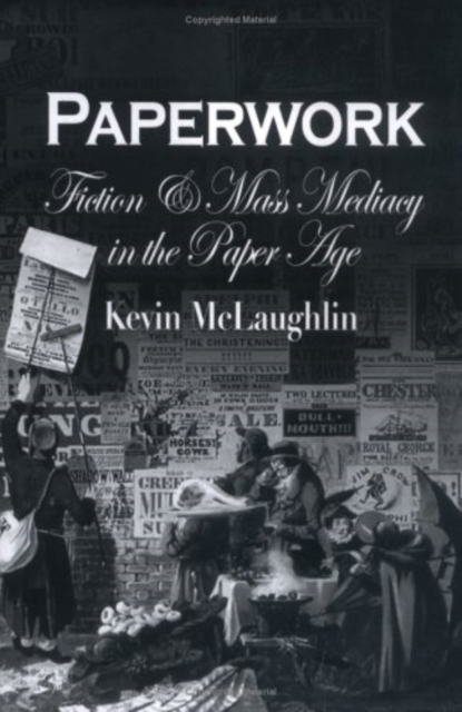 Paperwork : Fiction and Mass Mediacy in the Paper Age, Hardback Book