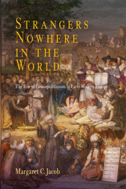 Strangers Nowhere in the World : The Rise of Cosmopolitanism in Early Modern Europe, Hardback Book