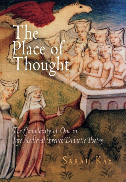 The Place of Thought : The Complexity of One in Late Medieval French Didactic Poetry, Hardback Book