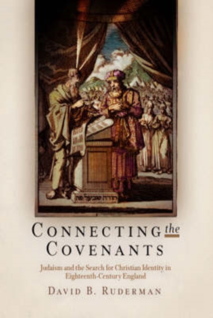 Connecting the Covenants : Judaism and the Search for Christian Identity in Eighteenth-Century England, Hardback Book