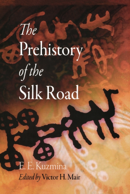 The Prehistory of the Silk Road, Hardback Book